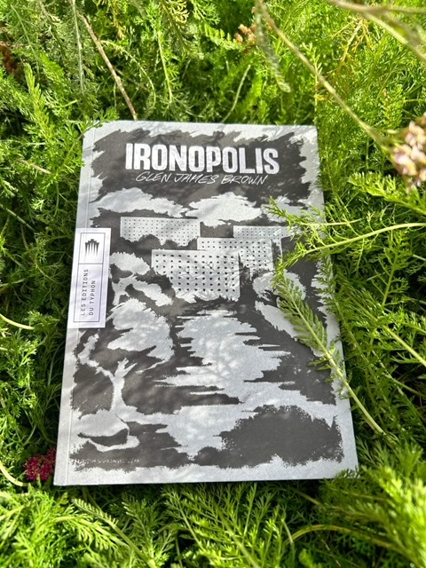 Ironopolis – Glen James Brown – Éditions du Typhon