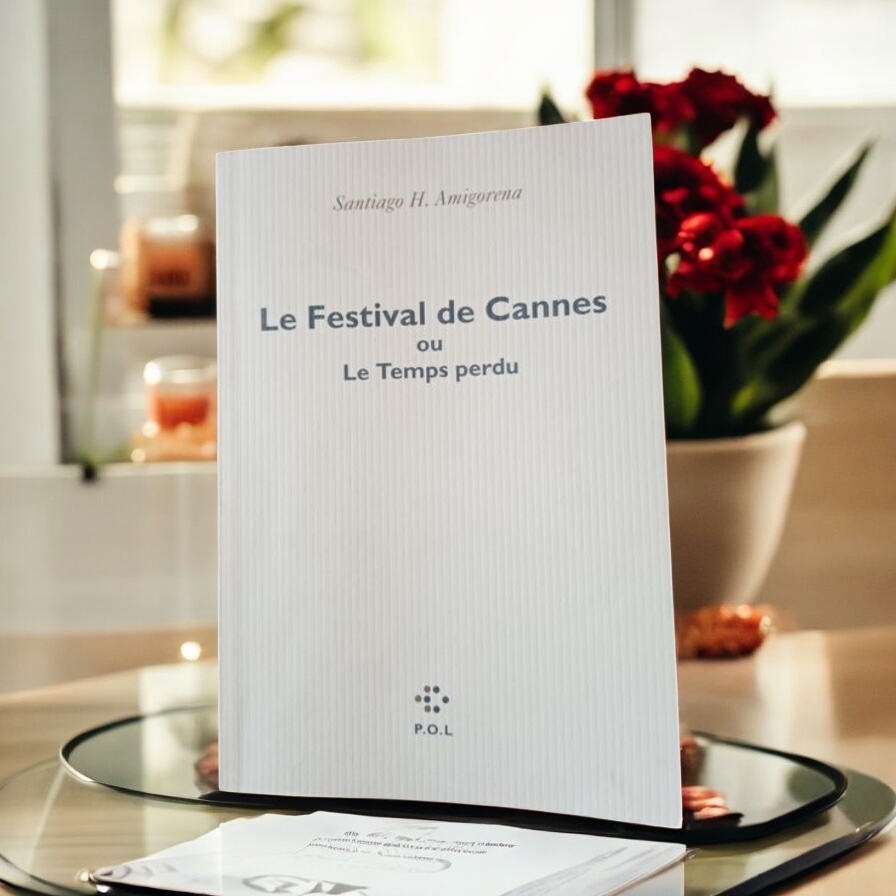 Le Festival de Cannes ou Le Temps perdu / Santiago H. Amigorena / Éditeur : P.O.L