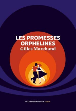 Les promesses orphelines / Gilles MARCHAND / Aux Forges de Vulcain / au Zimmer