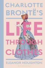 Charlotte Brontë’s Life Through Clothes / Bloomsbury Visual Arts / Eleanor Houghton
