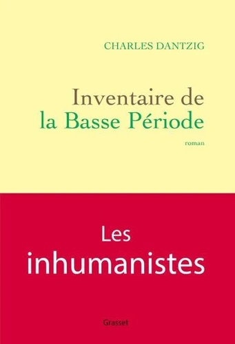 Inventaire de la Basse Période /Grasset / Charles Dantzig