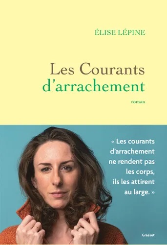 Les Courants d’arrachement / Grasset / Élise Lépine