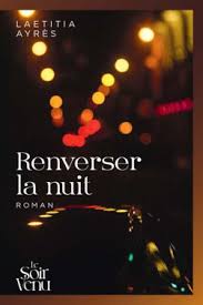 Renverser la nuit – Laetitia Ayrès – Le Soir Venu